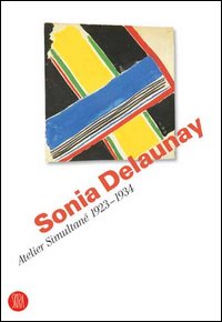 Sonia Delaunay. Atelier Simultané 1923-1934. Catalogo della mostra (Bellinzona, 12 aprile-11 giugno 2006)