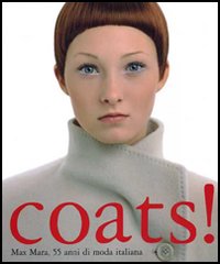 COATS! Max Mara 55 anni di moda italiana. Catalogo della mostra (Berlino, novembre 2006-febbraio 2007)