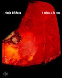 Mario Schifano. Il colore e la luce. Catalogo della mostra (Castelbasso, 16 luglio-27 agosto 2006). Ediz. italiana e inglese