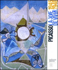 Picasso. La joie de vivre (1945-1948). Catalogo della mostra (Venezia, 12 novembre 2006-11 marzo 2007)