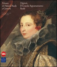 Museo di Palazzo Reale Genova. I dipinti del Grande Appartamento Reale. Catalogo generale. Vol. 1