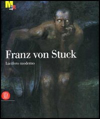 Franz von Stuck. Lucifero moderno. Catalogo della mostra (Trento, 11 novembre 2006-18 marzo 2007)