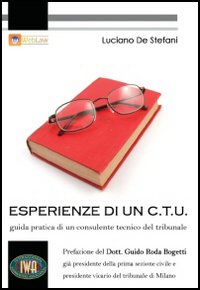 Esperienze di un C.T.U. Guida pratica di un consulente tecnico del tribunale