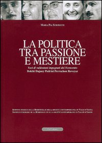 La politica tra passione e mestiere. Voci di valdostani impegnati del Novecento. Dolchi, Dujany, Pedrini, Perruchon, Roveyaz. Ediz. italiana e francese