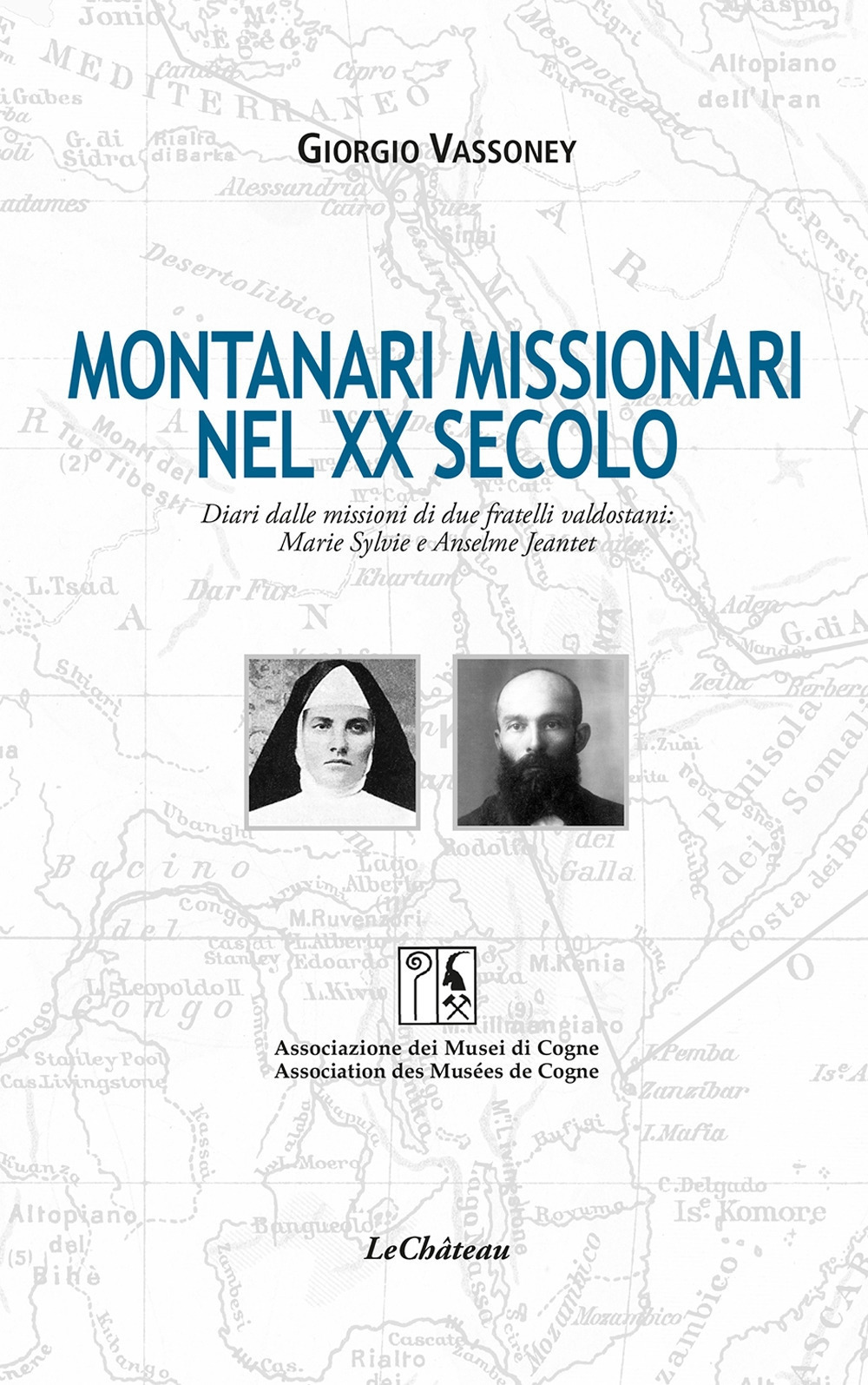 Montanari missionari nel XX secolo. Diari dalle missioni di due fratelli valdostani: Marie Sylvie e Anselme Jeantet. Ediz. italiana e francese
