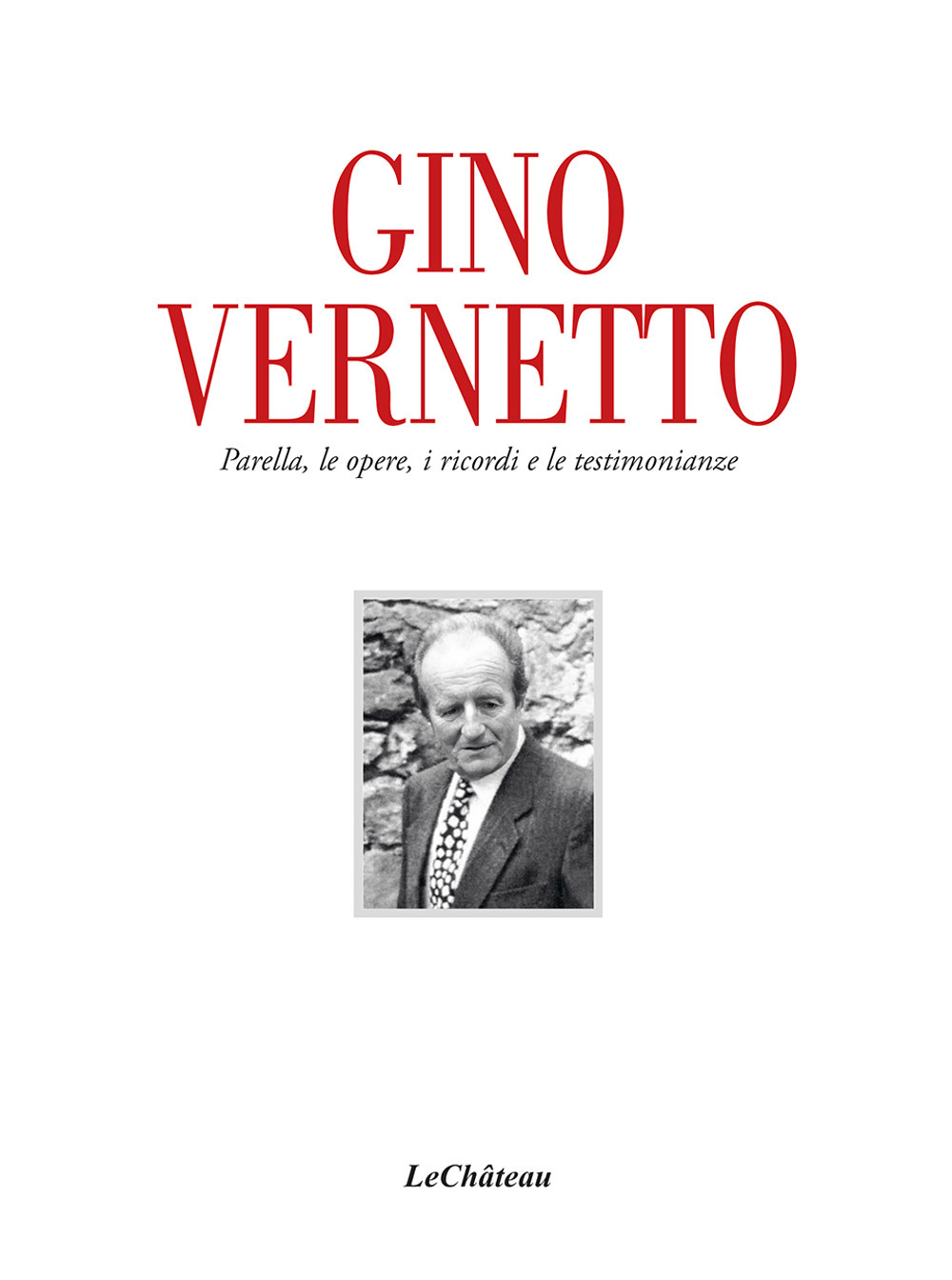 Gino Vernetto. Parella, le opere, i ricordi e le testimonianze