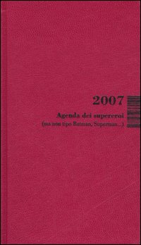 Agenda dei supereroi 2007 (ma non tipo Batman, Superman...)