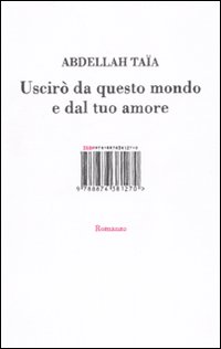 Uscirò da questo mondo e dal tuo amore
