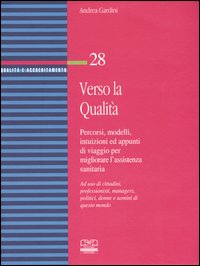 Verso la qualità. Percorsi, modelli, intuizioni ed appunti di viaggio per migliorare l'assistenza sanitaria
