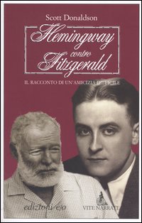 Hemingway contro Fitzgerald. Il racconto di un'amicizia difficile