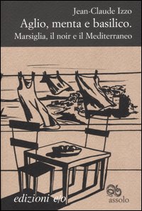 Aglio, menta e basilico. Marsiglia, il noir e il Mediterraneo