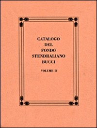 Catalogo del Fondo Stendhaliano Bucci. Vol. 2: Appendice