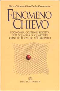 Fenomeno Chievo. Economia, costume, società. Una squadra di quartierecontro il calcio miliardario