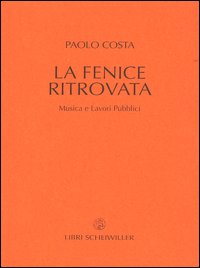 La fenice ritrovata. Musica e lavori pubblici