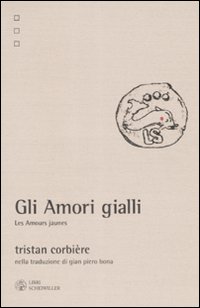 Gli amori gialli-Les amours jaunes. Nella traduzione di Gian Piero Bona