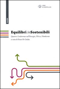 Equilibri (in)sostenibili. Quattro confwerenze sull'energia, l'etica, l'ambiente