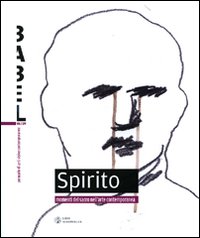 Babel. Annuario di arti visive contemporanee. Vol. 1: Spirito. Momenti del sacro nell'arte contemporanea