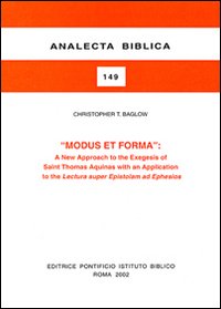 Modus et forma. A new approaches to the exegesis of Saint Thomas Aquinas with an application to the Lectura super Epistolam ad Ephesios