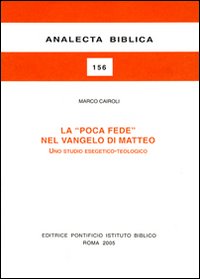 La poca fede nel Vangelo di Matteo. Uno studio esegetico-teologico