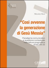 «Così avvenne la generazione di Gesù Messia». Paradigma comunicativo e questione contestuale nella lettura pragmatica di Mt 1