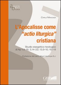 L'Apocalisse come "actio liturgica" cristiana. Studio esegetico-teologico di Ap 1,9-16;3,14-22;13,9-10;19,1-8