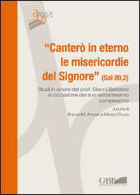 «Canterò in eterno le misericordie del Signore» (Sal 89,2). Studi in onore del Prof. Gianni Barbiero in occasione del suo settantesimo compleanno