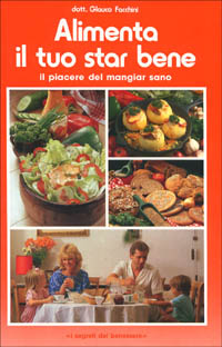 Alimenta il tuo star bene. Vol. 2: Il piacere del mangiar sano