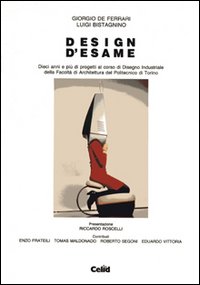 Design d'esame. Dieci anni e più di progetti al corso di disegno industriale della Facoltà di architettura del Politecnico di Torino