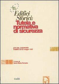 Edifici storici: tutela e normativa di sicurezza. Atti del Convegno (Torino, 22-23 maggio 1997)