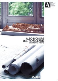 Albo d'onore del Novecento. Architetti a Torino