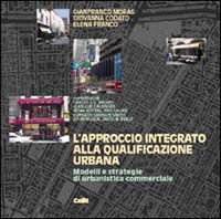 L'approccio integrato alla qualificazione urbana. Modelli e strategie di urbanistica commerciale