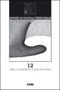 Appunti di politica territoriale. Vol. 12: Città, commercio e grandi eventi