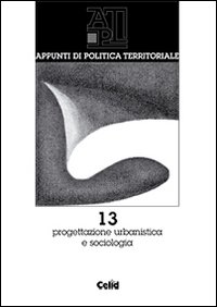 Appunti di politica territoriale. Vol. 13: Progettazione urbanistica e sociologica