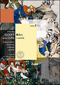 I nuovi luoghi delle cure. Comprendere, innovare, costruire, gestire. Vol. 1: Salute e società