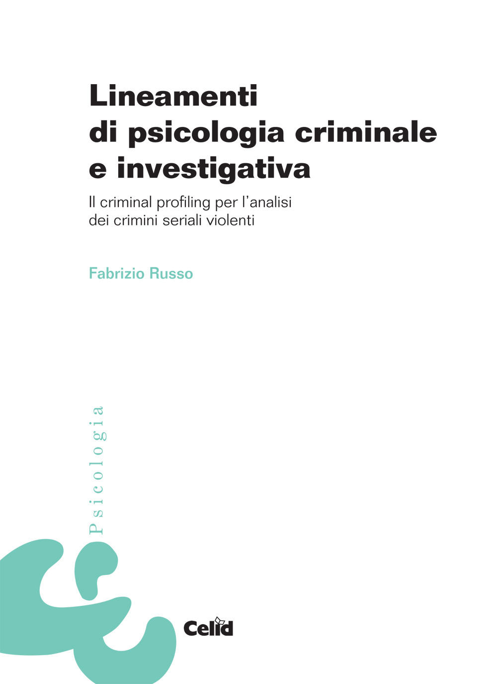 Lineamenti di psicologia criminale e investigativa. Il criminal profiling per l'analisi dei crimini seriali violenti