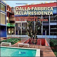 Dalla fabbrica alla residenza. La metamorfosi dell'ex Tobler a Torino. Una realizzazione dello studio Cucchiarati
