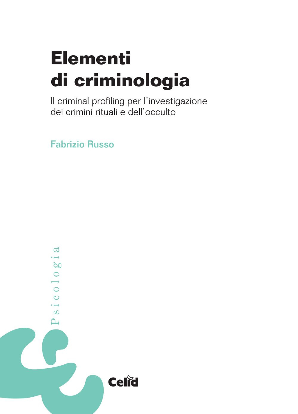Elementi di criminologia. Il criminal profiling per l'investigazione dei crimini rituali e dell'occulto