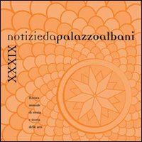 Notizie da palazzo Albani. Rivista annuale di storia e teoria delle arti. Vol. 39