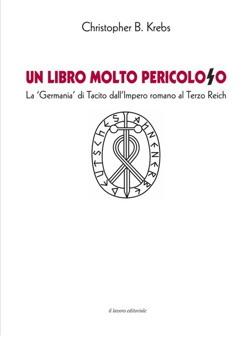 Un libro molto pericoloso. La «Germania» di Tacito dall'impero romano al Terzo Reich