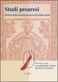 Studi pesaresi. Rivista della Società pesarese di studi storici. Vol. 2: Le confraternite a Pesaro dal XIII al XVII secolo