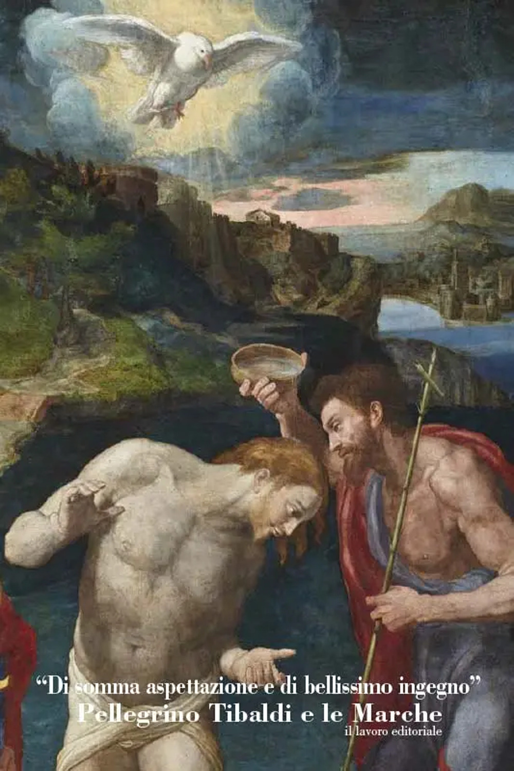 «Di somma espettazione e di bellissimo ingegno». Pellegrino Tibaldi e le Marche