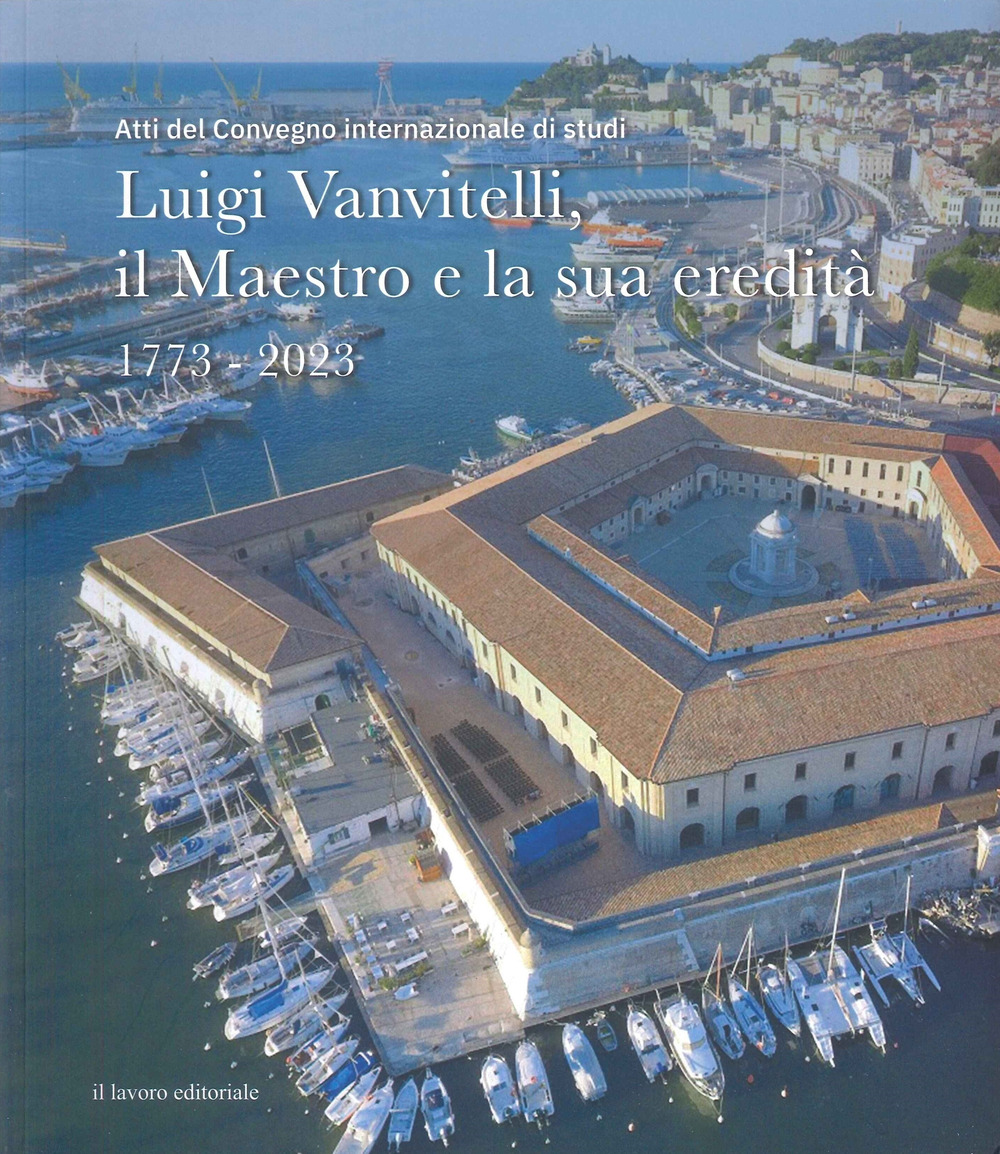 Luigi Vanvitelli, il maestro e la sua eredità. 1773-2023 (Atti del convegno internazionale di studi)