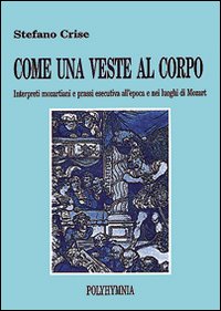 Come una veste al corpo. Interpreti mozartiani e prassi esecutiva all'epoca e nei di luoghi di Mozart