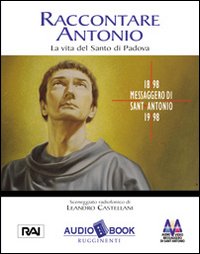 Raccontare Antonio. Vita e opere del santo di Padova. Audiolibro