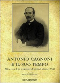 Antonio Cagnoni e il suo tempo. Vita e opere di un compositore all'epoca di Giuseppe Verdi