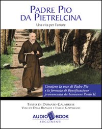 Padre Pio da Pietrelcina. Una vita per l'amore. Audiolibro