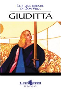 Le storie bibliche di don Antonio Villa. Giuditta. Audiolibro