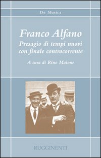 Franco Alfano. Presagio di tempi nuovi con finale controcorrente