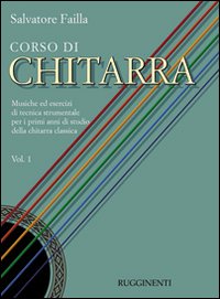 Corso di chitarra. Musiche ed esercizi di tecnica strumentale per i primi anni di studio della chitarra classica. Vol. 1