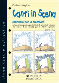 Canti in scena. Manuale per la creatività